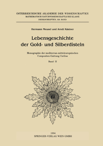 Lebensgeschichte der Gold- und Silberdisteln Monographie der mediterran-mitteleuropäischen Compositen-Gattung Carlina : Band II: Artenvielfalt und Stammesgeschichte der Gattung