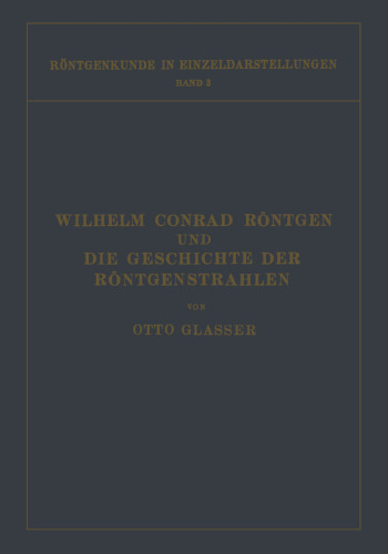 Wilhelm Conrad Röntgen und Die Geschichte der Röntgenstrahlen