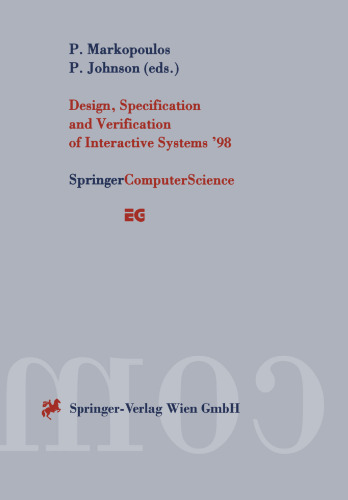 Design, Specification and Verification of Interactive Systems ’98: Proceedings of the Eurographics Workshop in Abingdon, UK, June 3–5, 1998