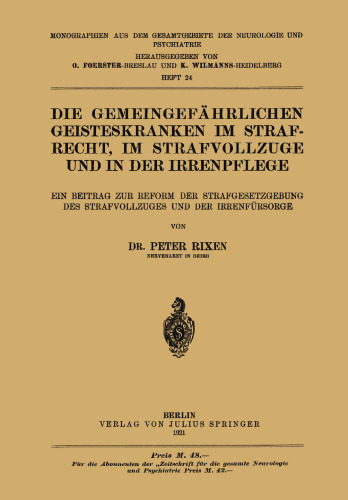 Die Gemeingefährlichen Geisteskranken im Strafrecht, im Strafvollzuge und in der Irrenpflege: Ein Beitrag zur Reform der Strafgesetzgebung des Strafvollzuges und der Irrenfürsorge