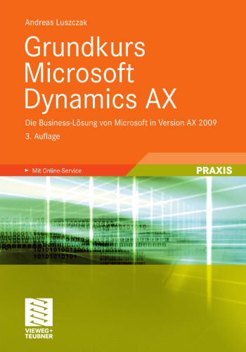 Grundkurs Microsoft Dynamics AX: Die Business-Lösung von Microsoft in Version AX 2009