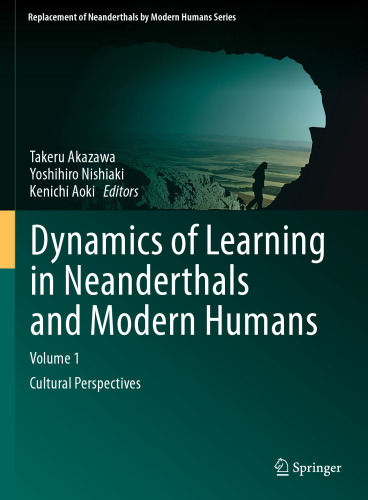 Dynamics of Learning in Neanderthals and Modern Humans Volume 1: Cultural Perspectives