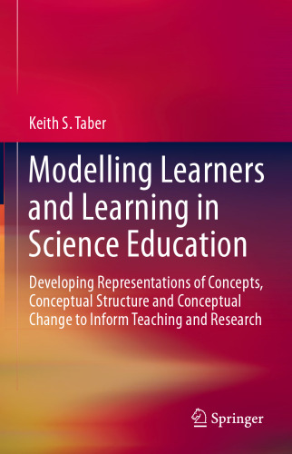 Modelling Learners and Learning in Science Education: Developing Representations of Concepts, Conceptual Structure and Conceptual Change to Inform Teaching and Research