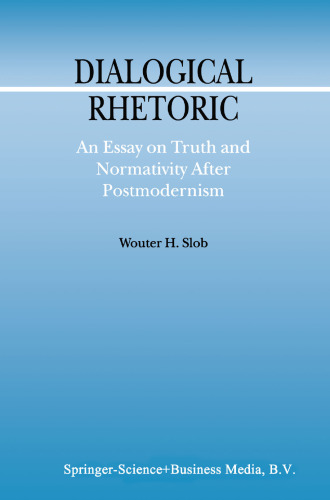 Dialogical Rhetoric: An Essay on Truth and Normativity After Postmodernism