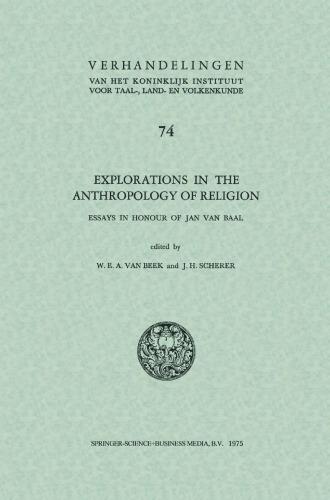 Explorations in the anthropology of religion: Essays in Honour of Jan van Baal