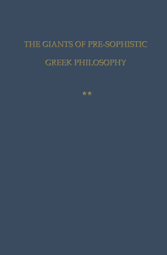 The Giants of Pre-Sophistic Greek Philosophy: Volume Two An Attempt to Reconstruct Their Thoughts