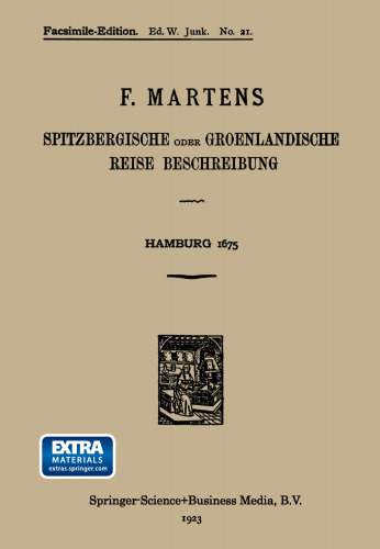 Spitzbergische oder Groenlandische Reise Beschreibung gethan im Jahr 1671: Aus eigner Erfahrunge beschrieben/die dazu erforderte Figuren nach dem Leben selbst abgerissen/(so hierbey in Kupffer zu sehen) und jetzo durch den Druck mitgetheilet