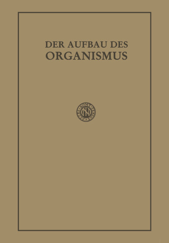 Der Aufbau des Organismus: Einführung in die Biologie unter besonderer Berücksichtigung der Erfahrungen am kranken Menschen