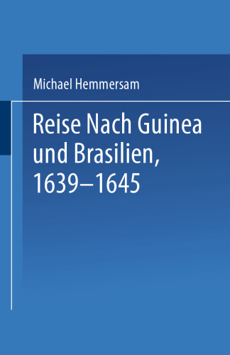 Reise Nach Guinea und Brasilien 1639–1645: Neu Herausgegeben nach der zu Nürnberg bei Paulus Fürst im Jahre 1663 Erschienenen Original-Ausgabe