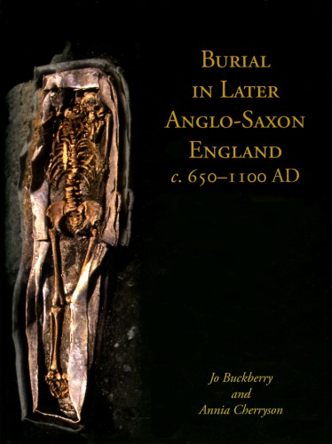 Burial in Later Anglo-Saxon England c. 650-1100 AD