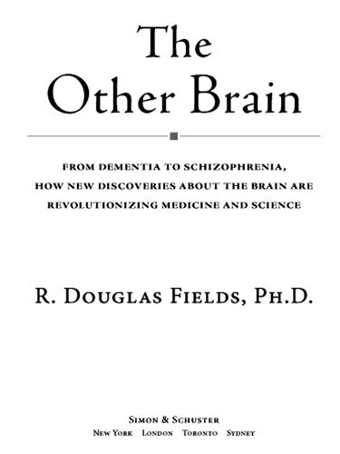 The Other Brain: From Dementia to Schizophrenia, How New Discoveries about the Brain Are Revolutionizing Medicine and Science