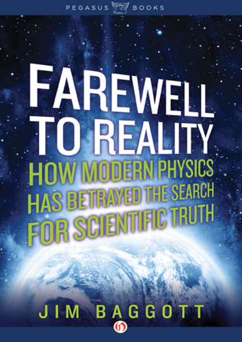 Farewell to Reality: How Modern Physics Has Betrayed the Search for Scientific Truth