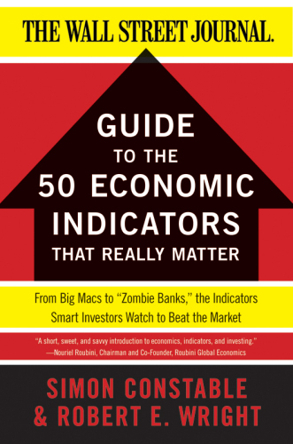 The WSJ Guide to the 50 Economic Indicators That Really Matter: From Big Macs to 