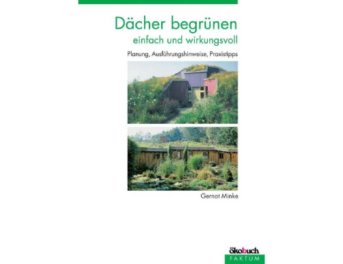 Dächer begrünen einfach und wirkungsvoll - Planung, Ausführungshinweise, Praxistipps