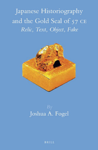 Japanese Historiography and the Gold Seal of 57 C.E. Relic, Text, Object, Fake
