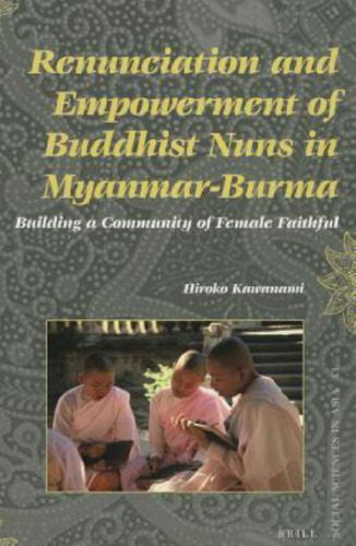 Renunciation and Empowerment of Buddhist Nuns in Myanmar-Burma: Building A Community of Female Faithful