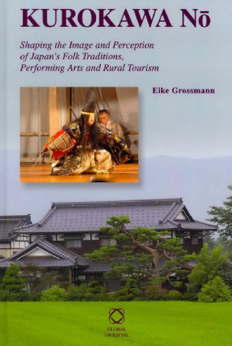 Kurokawa Nō. Shaping the Image and Perception of Japan’s Folk Traditions, Performing Arts and Rural Tourism