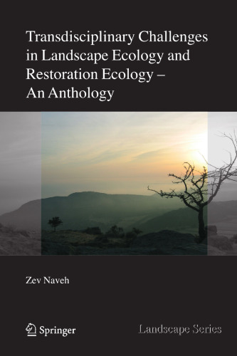 Transdisciplinary Challenges in Landscape Ecology and Restoration Ecology: An Anthology with Forewords by E. Laszlo and M. Antrop and Epilogue by E. Allen