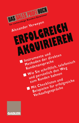 Erfolgreich Akquirieren: Instrumente und Methoden der direkten Kundenansprache