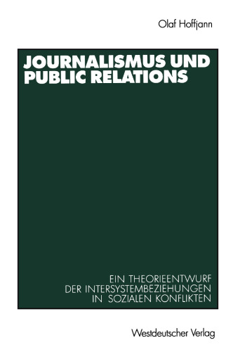 Journalismus und Public Relations: Ein Theorieentwurf der Intersystembeziehungen in sozialen Konflikten