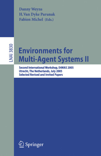 Environments for Multi-Agent Systems II: Second International Workshop, E4MAS 2005, Utrecht, The Netherlands, July 25, 2005, Selected Revised and Invited Papers