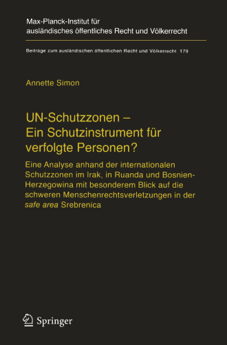 UN-Schutzzonen — Ein Schutzinstrument für verfolgte Personen?: Eine Analyse anhand der internationalen Schutzzonen im Irak, in Ruanda und Bosnien-Herzegowina mit besonderem Blick auf die schweren Menschenrechtsverletzungen in der safe area Srebrenica