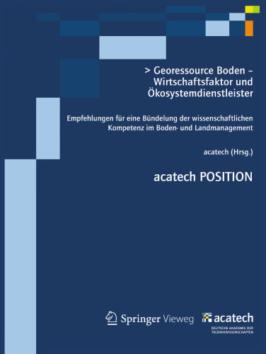 Georessource Boden — Wirtschaftsfaktor und Ökosystemdienstleister: Empfehlungen für eine Bündelung der wissenschaftlichen Kompetenz im Boden- und Landmanagement