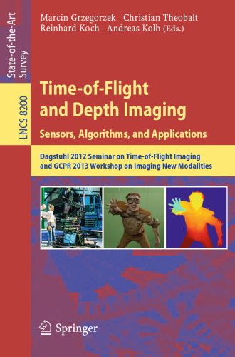 Time-of-Flight and Depth Imaging. Sensors, Algorithms, and Applications: Dagstuhl 2012 Seminar on Time-of-Flight Imaging and GCPR 2013 Workshop on Imaging New Modalities