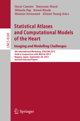 Statistical Atlases and Computational Models of the Heart. Imaging and Modelling Challenges: 4th International Workshop, STACOM 2013, Held in Conjunction with MICCAI 2013, Nagoya, Japan, September 26, 2013. Revised Selected Papers