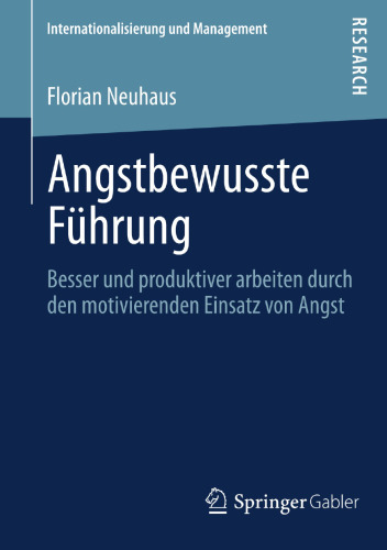 Angstbewusste Führung: Besser und produktiver arbeiten durch den motivierenden Einsatz von Angst