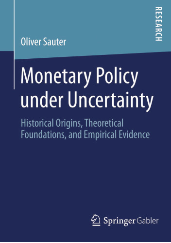 Monetary Policy under Uncertainty: Historical Origins, Theoretical Foundations, and Empirical Evidence