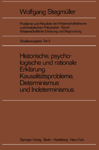 Historische, psychologische und rationale Erklärung Kausalitätsprobleme, Determinismus und Indeterminismus