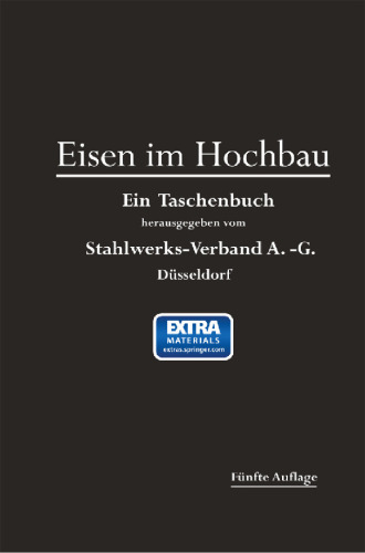 Eisen im Hochbau: Ein Taschenbuch mit Zeichnungen, Zusammenstellungen und Angaben über die Verwendung von Eisen im Hochbau