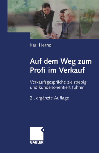 Auf dem Weg zum Profi im Verkauf: Verkaufsgespräche zielstrebig und kundenorientiert führen