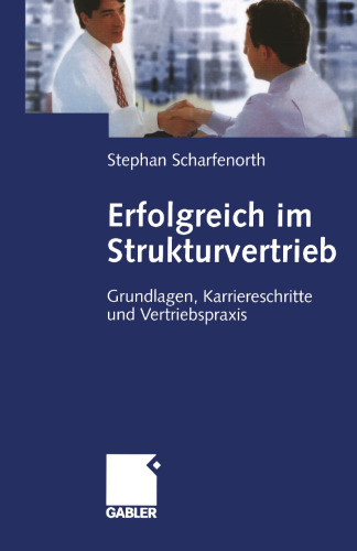 Erfolgreich im Strukturvertrieb: Grundlagen, Karriereschritte und Vertriebspraxis