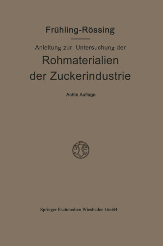 Anleitung zur Untersuchung der Rohmaterialien, Produkte, Nebenprodukte und Hilfssubstanzen der Zuckerindustrie