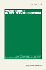 Wahlfreiheit in der Fernsehnutzung: Eine soziologische Analyse zur Individualisierung der Massenkommunikation