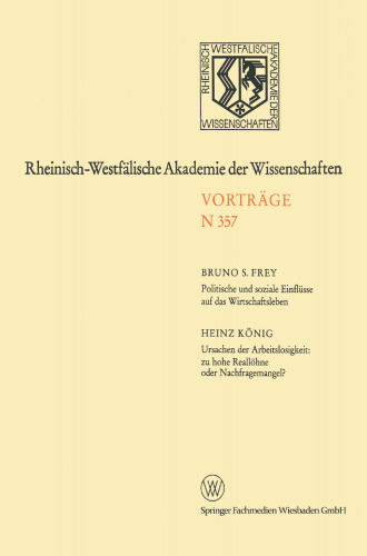 Politische und soziale Einflüsse auf das Wirtschaftsleben. Ursachen der Arbeitslosigkeit: zu hohe Reallöhne oder Nachfragemangel?: 338. Sitzung am 4. Februar 1987 in Düsseldorf