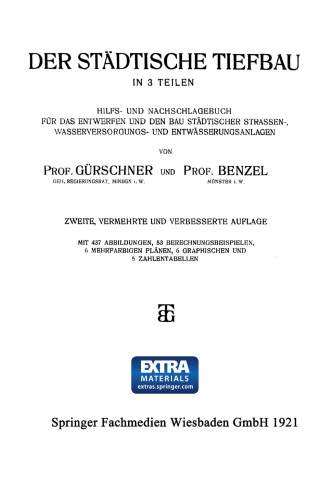 Der Städtische Tiefbau: In 3 Teilen Hilfs- und Nachschlagebuch für das Entwerfen und den bau Städtischer Strassen-, Wasserversorgungs- und Entwässerungsanlagen