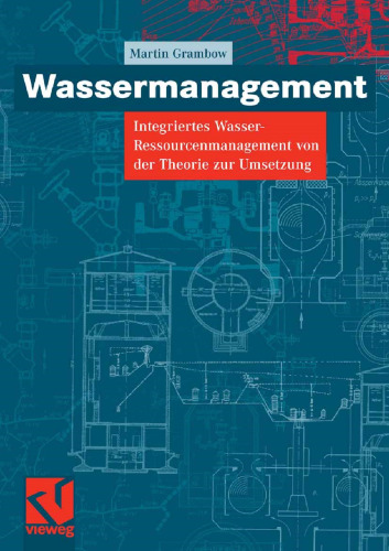 Wassermanagement: Integriertes Wasser-Ressourcenmanagement von der Theorie zur Umsetzung