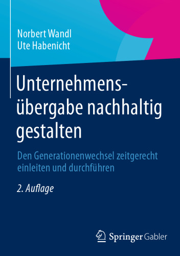 Unternehmensübergabe nachhaltig gestalten: Den Generationenwechsel zeitgerecht einleiten und durchführen