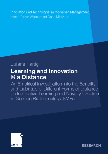 Learning and Innovation @ a Distance: An Empirical Investigation into the Benefits and Liabilities of Different Forms of Distance on Interactive Learning and Novelty Creation in German Biotechnology SMEs