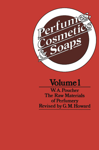 Perfumes, Cosmetics and Soaps: Volume I The Raw Materials of Perfumery