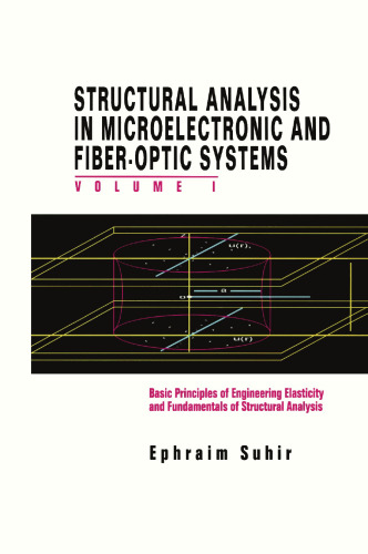 Structural Analysis in Microelectronic and Fiber-Optic Systems: Volume I Basic Principles of Engineering Elastictiy and Fundamentals of Structural Analysis