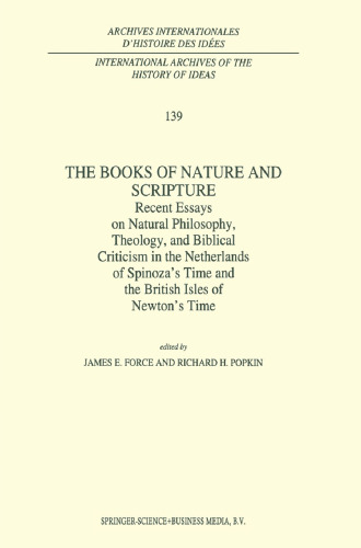 The Books of Nature and Scripture: Recent Essays on Natural Philosophy, Theology and Biblical Criticism in the Netherlands of Spinoza’s Time and the British Isles of Newton’s Time