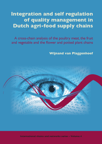 Integration and self regulation of quality management in Dutch agri-food supply chains: A cross-chain analysis of the poultry meat, the fruit and vegetable and the flower and potted plant chains