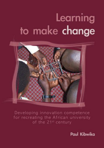 Learning to make change: Developing innovation competence for recreating the African university of the 21st century