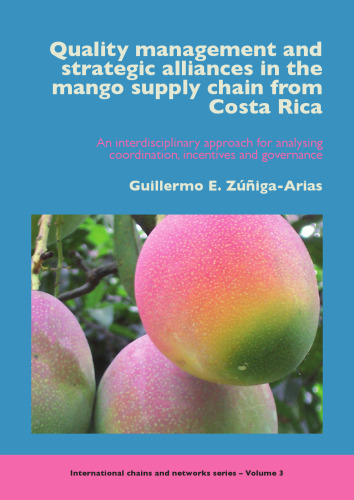 Quality management and strategic alliances in the mango supply chain from Costa Rica: An interdisciplinary approach for analysing coordination, incentives and governance