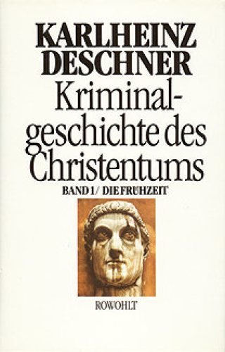 Kriminalgeschichte des Christentums Band 01 - Die Fruehzeit