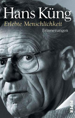 Erlebte Menschlichkeit: Erinnerungen (Küngs Memoiren) (German Edition)